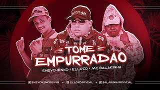 SHEVCHENKO E ELLOCO E MC BALAKINHA  TOME EMPURRADÃO [upl. by Glynn]