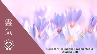 Reiki for Healing the Fragmented amp Divided Self  Energy Healing [upl. by Adner]