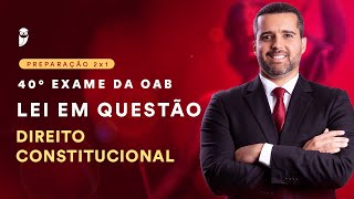 Lei em Questão  40° Exame de Ordem  Direito Constitucional [upl. by Una]