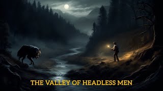 Valley of the Headless Men [upl. by Okire]