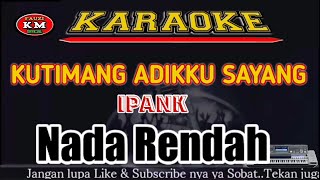 KUTIMANG ADIKKU SAYANG Ipank KaraokeLirik Nada Rendah [upl. by Denie]