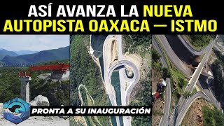 Así Avanza la Nueva Autopista Oaxaca – Istmo  Pronta a su Inauguración [upl. by Madalena]