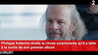 Philippe Katerine révèle la chose surprenante quil a faite à la sortie de son premier album [upl. by Pax]