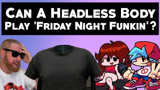 Can A Headless Body Play Friday Night Funkin [upl. by Eelyah127]