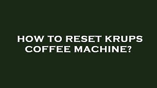 How to reset krups coffee machine [upl. by Yraunaj]