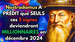 Nostradamus A PRÉDIT que SEULS ces 5 signes deviendront MILLIONNAIRES en décembre 2024 [upl. by Ajiram827]