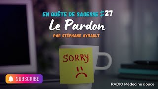 Emission Sagesse 27  Le pardon  Radio Médecines Douces  Stéphane Ayrault [upl. by Derwon]