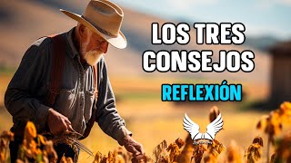 Los Tres Consejos  Reflexiones de Vida que Cambiarán tu Perspectiva  Historias con reflexion [upl. by Simdars]