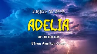 Karaoke No Vocal  Adelia Rangga Kehi  Efren Amsikan Cover [upl. by Skell865]