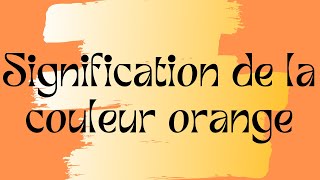 Signification de la couleur orange [upl. by Chiang]