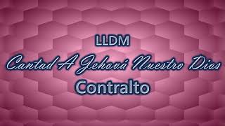 Cantad A Jehová Nuestro Dios  Contralto  LLDM [upl. by Adnohsak]