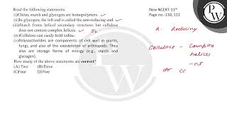 Read the following statements\ni Chitin starch and glycogen are homopolymers\nii In a gl [upl. by Stoecker180]