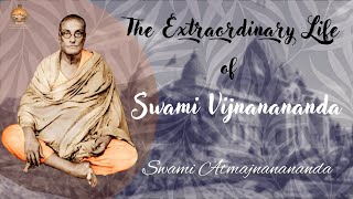 The Extraordinary Life of Swami Vijnanananda  Swami Atmajnanananda [upl. by Dayna]