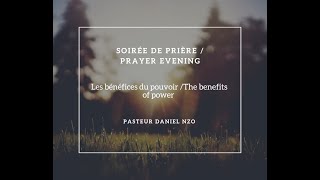 Soirée de Prière  Les bénéfices du pouvoir The benefits of power  Pasteur Daniel Nzo [upl. by Skardol]