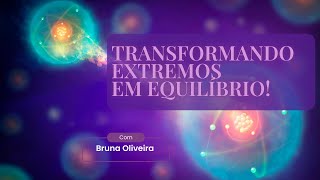 TRANSFORMANDO EXTREMOS EM EQUILÍBRIO [upl. by Arimas]