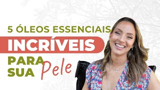 5 Óleos essenciais incríveis para pele [upl. by Ynohtnaeoj298]