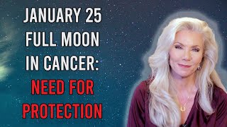 January 25 Full Moon in Cancer Need for Protection [upl. by Aserret184]