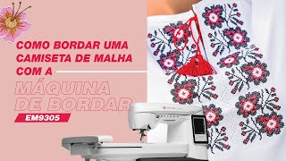 MÃ¡quina de Bordar EM9305  Como bordar em uma camiseta de malha [upl. by Etteniotna]