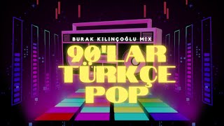 90lar Türkçe Pop  Burak Kılınçoğlu Mix [upl. by Cornell]