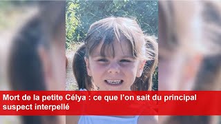 Mort de la petite Célya  ce que l’on sait du principal suspect interpellé [upl. by Jamnis]