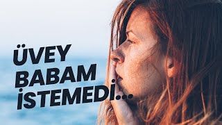 ÜVEY BABAM İSTEMEDİ [upl. by Ansilma]