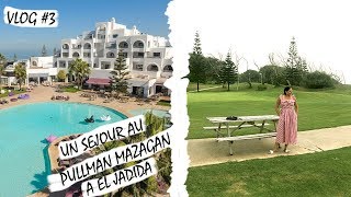 VLOG 3  UN SÉJOUR AU PULLMAN MAZAGAN À EL JADIDA [upl. by Koorb]