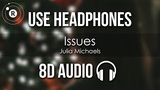 Julia Michaels  Issues 8D AUDIO [upl. by Anahsirk644]