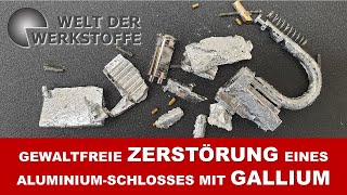 Gewaltfreie Zerstörung eines AluminiumSchlosses mit Gallium [upl. by Liggett]