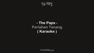 The Paps  Perlahan Tenang  Karaoke [upl. by Herzog]