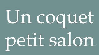 How to Pronounce Un coquet petit salon A pretty little living room Correctly in French [upl. by Hogg842]