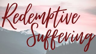 Redemptive Suffering February 26 2024 [upl. by Atinuhs]