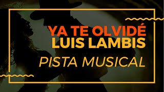 Pista Musical  Ya Te Olvide  Luis Lambis Karaoke [upl. by Ahen]