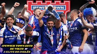 ️️⚽️NOTICIAS DO FUTEBOL 0405 IPSWICH TOWN ESTA DE VOLTA A ELITE DO INGLÊS APOS 22 ANOS [upl. by Peih]