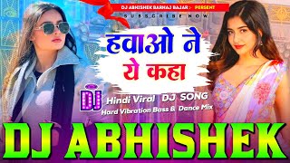 Hawaon Ne Yeh Kaha HindiViral Hard Vibration Bass Mix Dj Abhishek Barhaj Deoria [upl. by Ezechiel]