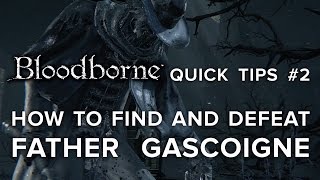 Bloodborne Quick Tips Part 2  How to Find and Defeat Father Gascoigne [upl. by Cuyler]