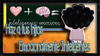 💙¿Cómo desarrollar la inteligencia emocional de mi hijo💡  Educación emocional para niños [upl. by Myrwyn117]