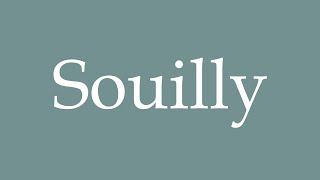 How to Pronounce Souilly Correctly in French [upl. by Gervase531]