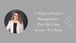 5 Steps to Project Management  Part III Using Asana  Everhour [upl. by Akers]