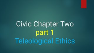 Civic Chapter Two  Teleological ethics Lecture  Ethio Freshman courses [upl. by Ailenroc]