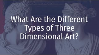 What Are The Different Types of Three Dimensional Art [upl. by Anchie]