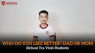 Who Do You Like Better Dad or Mom  iSchool Trà Vinh [upl. by Abraham]