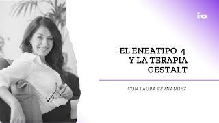 El Eneatipo 4 y la Terapia Gestalt con Laura Fernández [upl. by Buckie511]