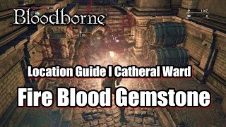 Bloodborne Fire Blood Gemstone 3  Location Guide l Catheral Ward [upl. by Drarig]