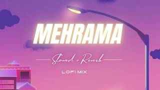 Mehrama Slowed amp Reverb Lofi Mix  Cozy Vibes Only [upl. by Nevi]