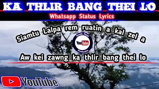 Ka Thlir Bang Thei Lo  Whatsapp Status  Lyrics [upl. by Yerdua264]