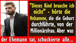 Dieses Kind brauche ich nicht  hörte die Hebamme Aber was der Ehemann tat schockierte alle [upl. by Westley681]