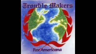 TROUBLE MAKERS  Pax Americana Oi 2000 [upl. by Reinar333]