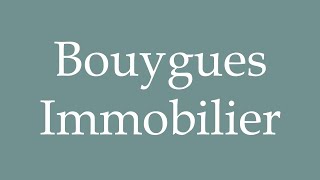 How to Pronounce Bouygues Immobilier Correctly in French [upl. by Ynoffit]