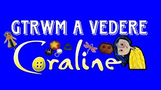 GTRWM a vedere Coraline [upl. by Anaitsirc]