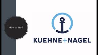 How to Pronounce Kuehne  Nagel [upl. by Alwyn695]